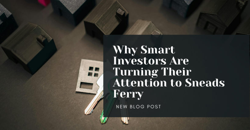 Why Smart Investors Are Turning Their Attention to Sneads Ferry