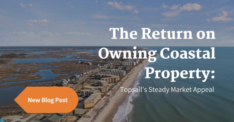 The Return on Owning Coastal Property: Topsail’s Steady Market Appeal