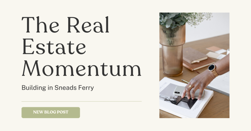 The Real Estate Momentum Building in Sneads Ferry