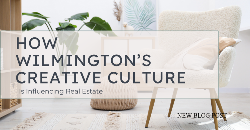 How Wilmington’s Creative Culture Is Influencing Real Estate