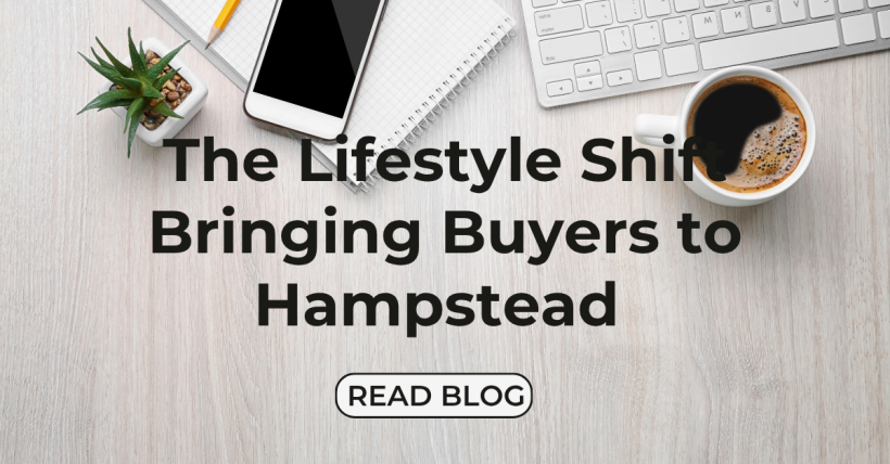 The Lifestyle Shift Bringing Buyers to Hampstead 