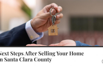 Next Steps After Selling Your Home in Santa Clara County