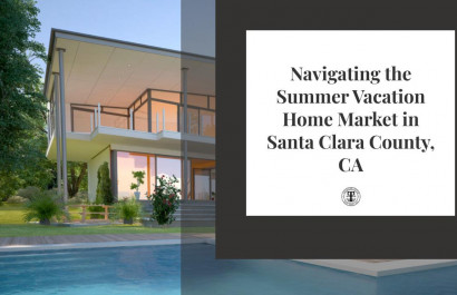 Navigating the Summer Vacation Home Market in Santa Clara County, CA