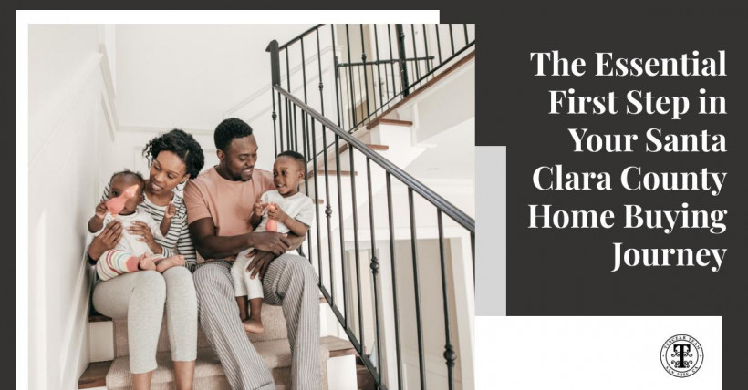 The Essential First Step in Your Santa Clara County Home Buying Journey