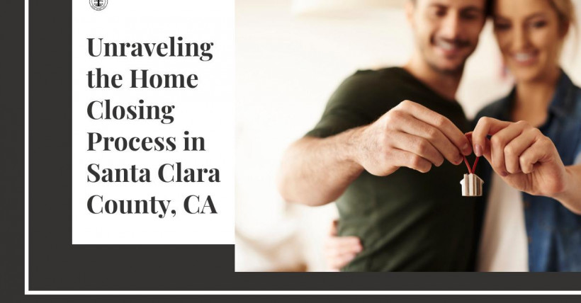 Unraveling the Home Closing Process in Santa Clara County, CA