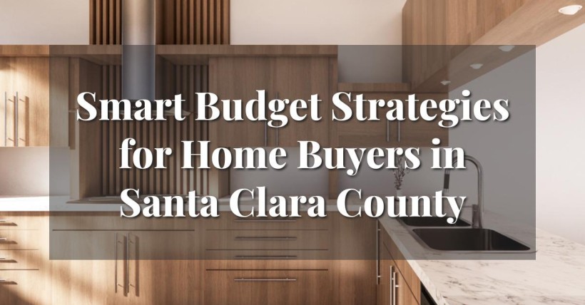 Smart Budget Strategies for Home Buyers in Santa Clara County