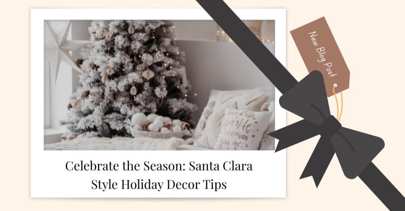 Celebrate the Season: Santa Clara Style Holiday Decor Tips