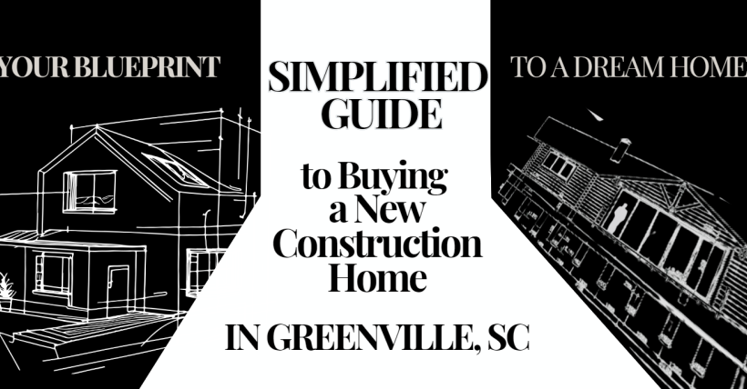 Simplified Guide to Buying a New Construction Home in Greenville, SC | Key Tips & Market Insights