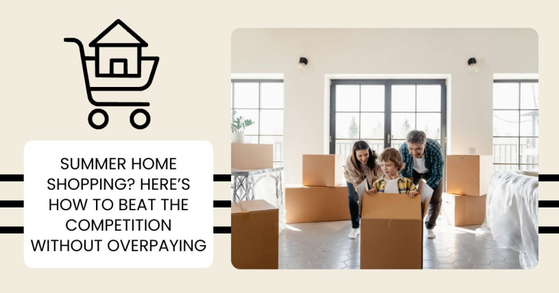 Summer Home Shopping? Here’s How to Beat the Competition Without Overpaying