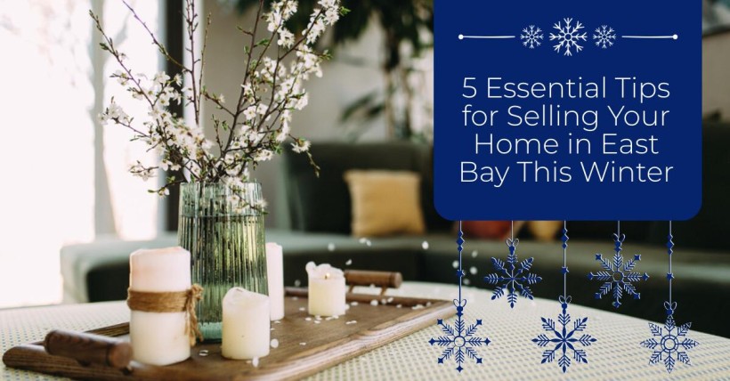 5 Essential Tips for Selling Your Home in East Bay This Winter