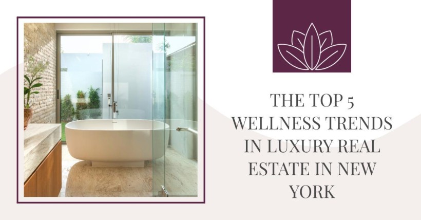 The Top 5 Wellness Trends in Luxury Real Estate in New York