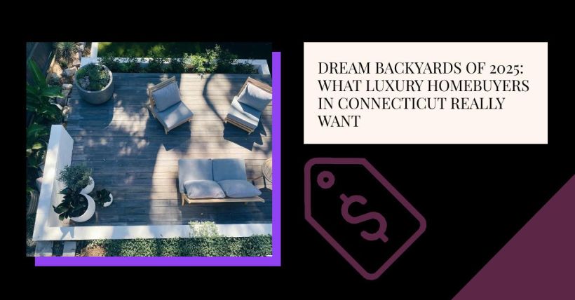 Dream Backyards of 2025: What Luxury Homebuyers in Connecticut Really Want