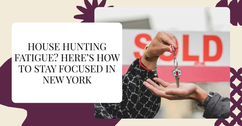 House Hunting Fatigue? Here’s How to Stay Focused in New York