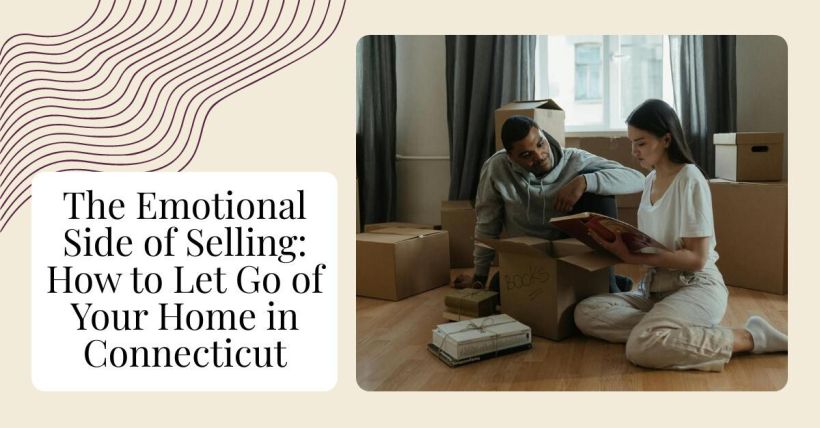 The Emotional Side of Selling: How to Let Go of Your Home in Connecticut