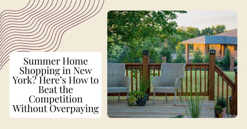 Summer Home Shopping in New York? Here’s How to Beat the Competition Without Overpaying