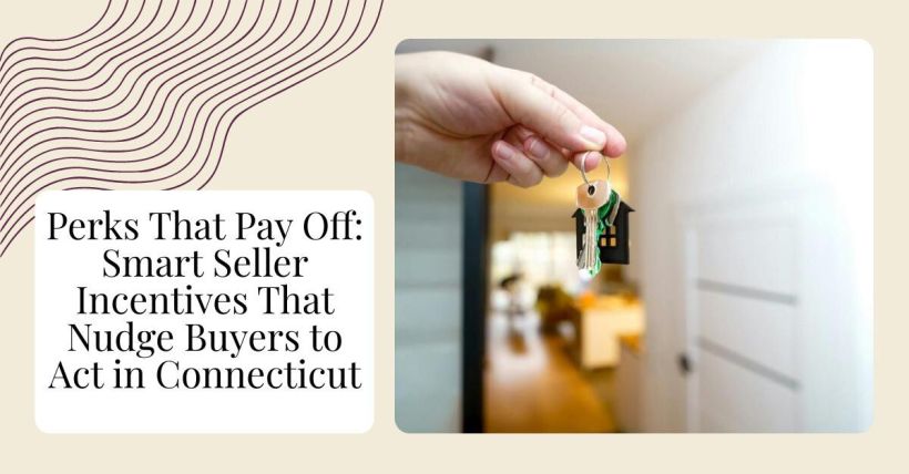 Perks That Pay Off: Smart Seller Incentives That Nudge Buyers to Act in Connecticut