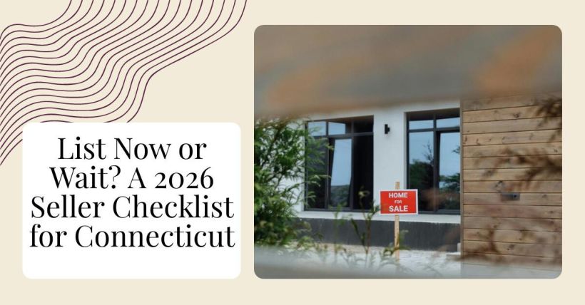 List Now or Wait? A 2026 Seller Checklist for Connecticut