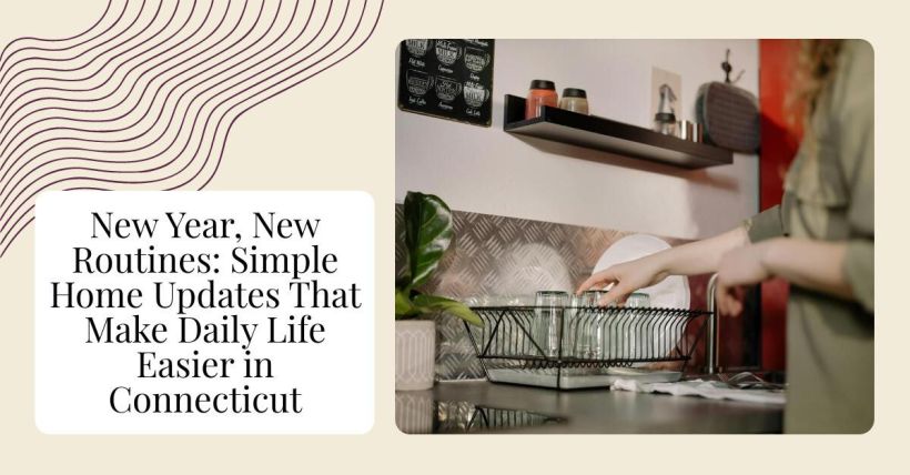New Year, New Routines: Simple Home Updates That Make Daily Life Easier in Connecticut