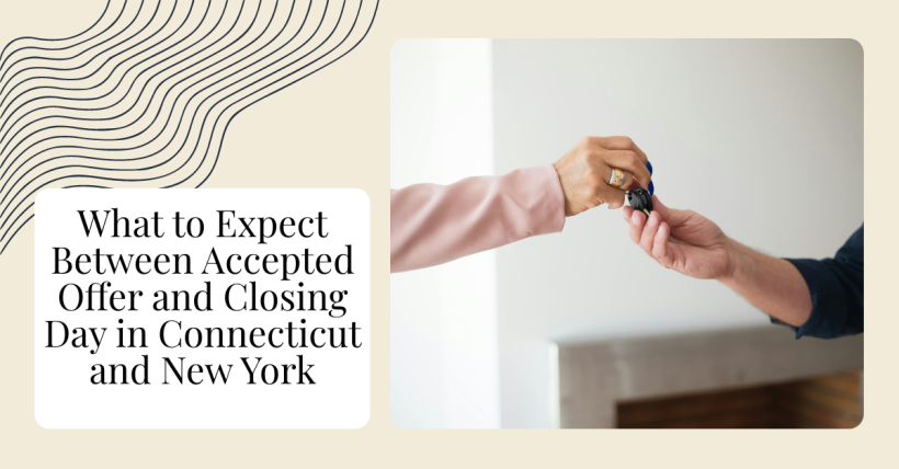 What to Expect Between Accepted Offer and Closing Day in Connecticut and New York