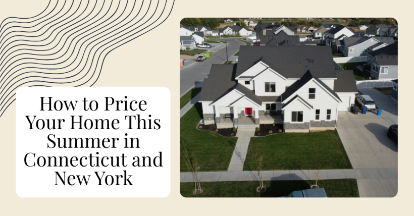 How to Price Your Home This Summer in Connecticut and New York