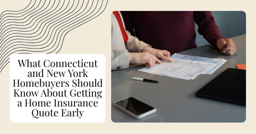 What Connecticut and New York Homebuyers Should Know About Getting a Home Insurance Quote Early