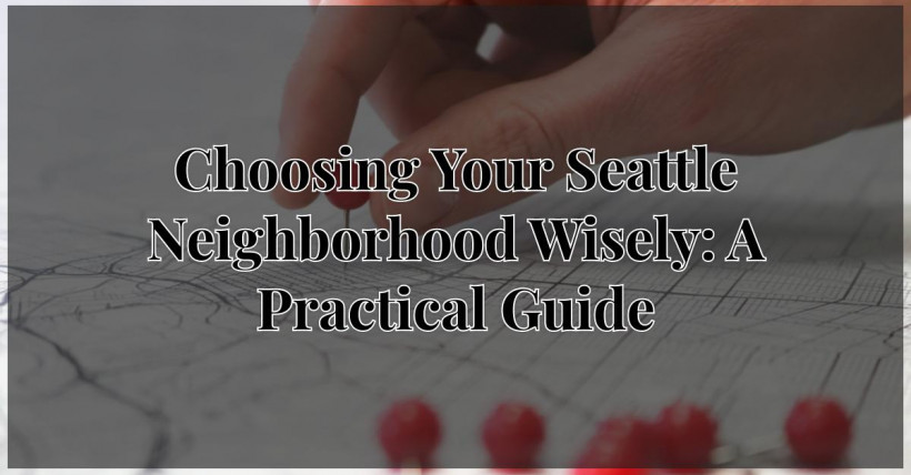 Choosing Your Seattle Neighborhood Wisely: A Practical Guide