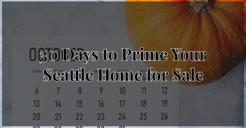 30 Days to Prime Your Seattle Home for Sale