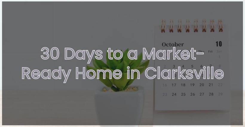 30 Days to a Market-Ready Home in Clarksville