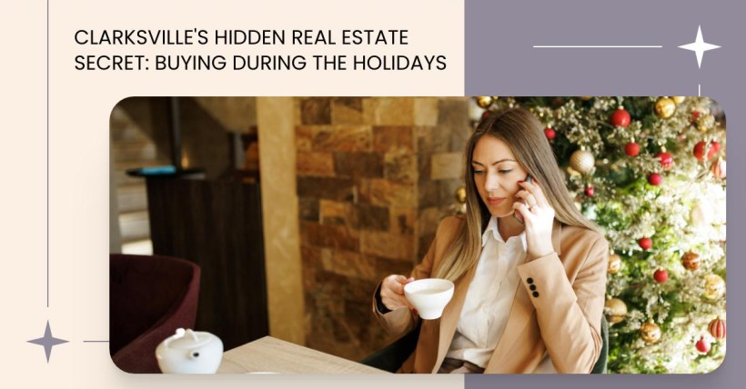 Clarksville's Hidden Real Estate Secret: Buying During the Holidays