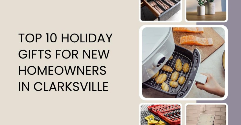 Top 10 Holiday Gifts for New Homeowners in Clarksville