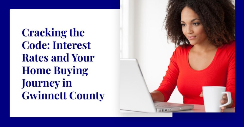 Cracking the Code: Interest Rates and Your Home Buying Journey in Gwinnett County