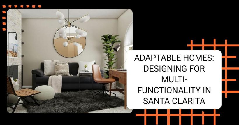 Adaptable Homes: Designing for Multi-Functionality in Santa Clarita