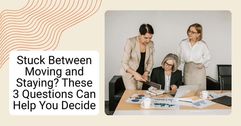 Stuck Between Moving and Staying? These 3 Questions Can Help You Decide