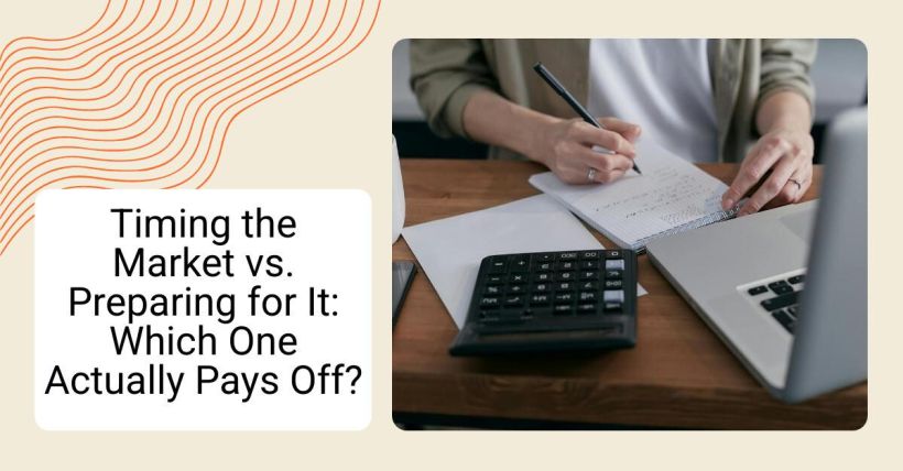 Timing the Market vs. Preparing for It: Which One Actually Pays Off?