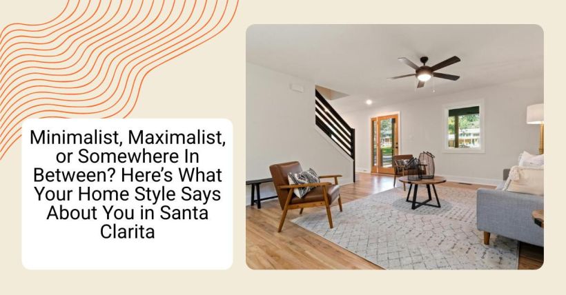 Minimalist, Maximalist, or Somewhere In Between? Here’s What Your Home Style Says About You in Santa Clarita