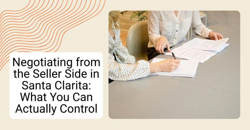 Negotiating from the Seller Side in Santa Clarita: What You Can Actually Control