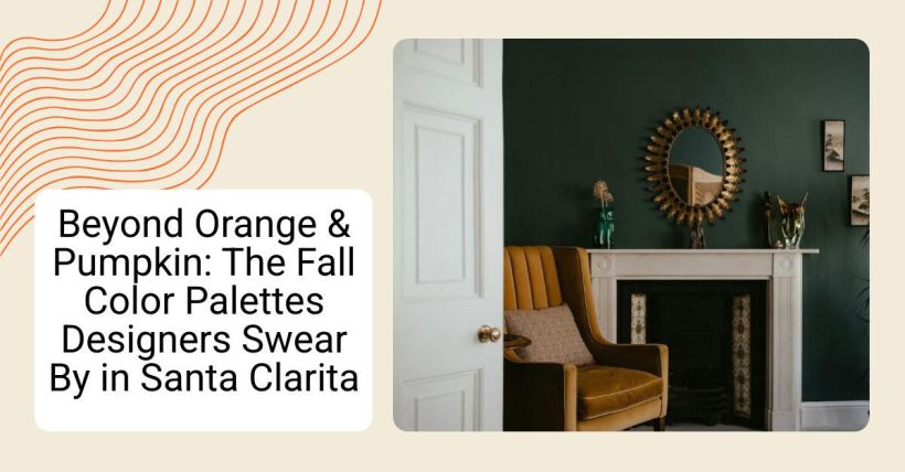 Beyond Orange & Pumpkin: The Fall Color Palettes Designers Swear By in Santa Clarita
