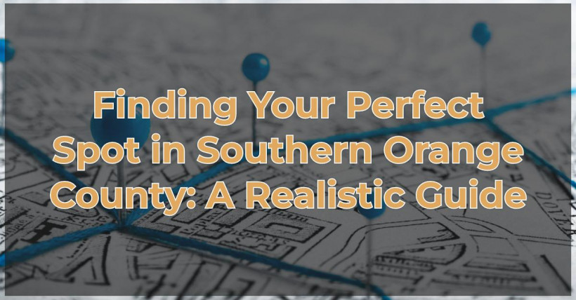 Finding Your Perfect Spot in Southern Orange County: A Realistic Guide