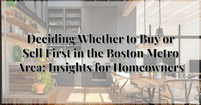 Deciding Whether to Buy or Sell First in the Boston Metro Area: Insights for Homeowners