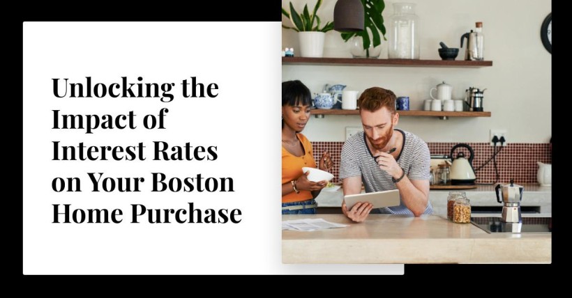 Unlocking the Impact of Interest Rates on Your Boston Home Purchase