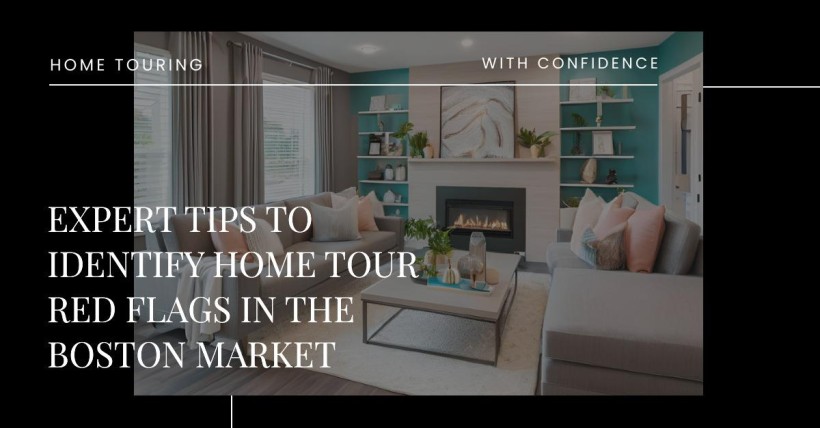 Expert Tips to Identify Home Tour Red Flags in the Boston Market