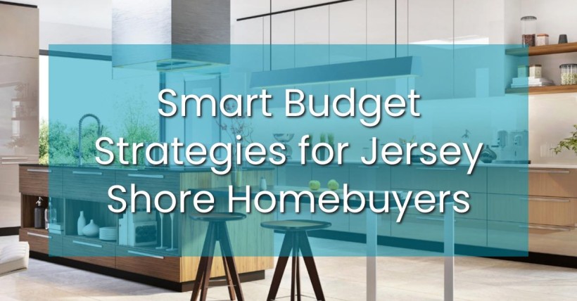 Smart Budget Strategies for Jersey Shore Homebuyers