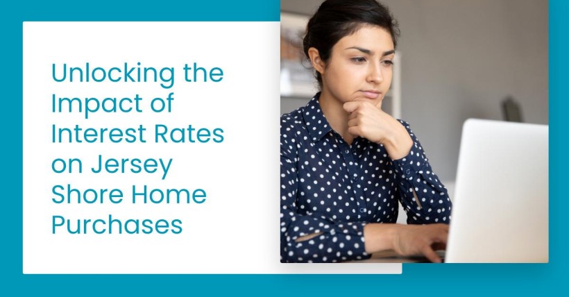 Unlocking the Impact of Interest Rates on Jersey Shore Home Purchases