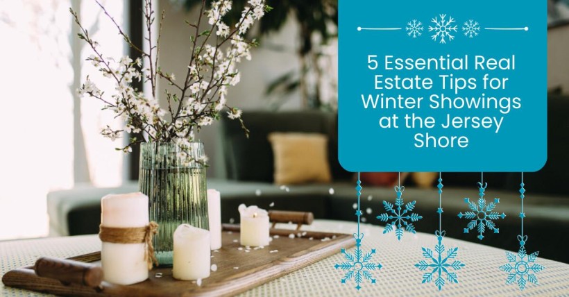 5 Essential Real Estate Tips for Winter Showings at the Jersey Shore