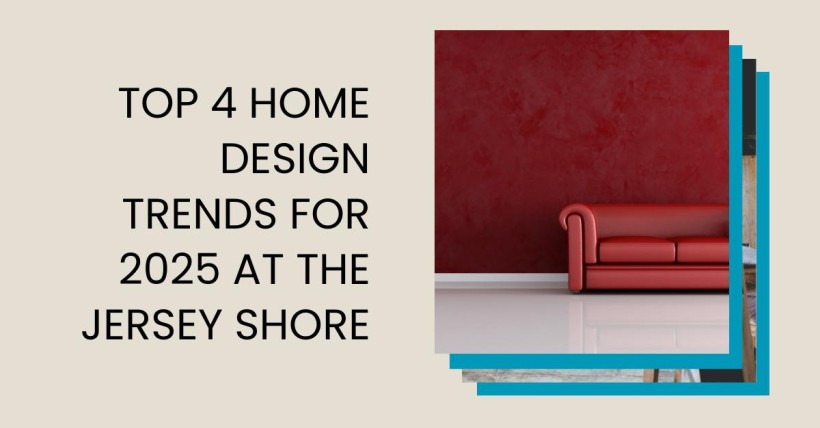 Top 4 Home Design Trends for 2025 at the Jersey Shore