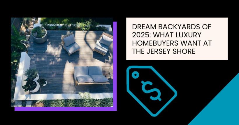 Dream Backyards of 2025: What Luxury Homebuyers Want at the Jersey Shore