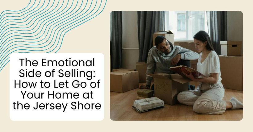 The Emotional Side of Selling: How to Let Go of Your Home at the Jersey Shore