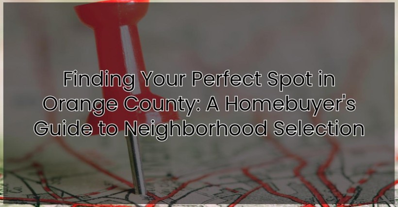 Finding Your Perfect Spot in Orange County: A Homebuyer's Guide to Neighborhood Selection