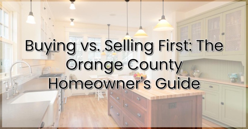 Buying vs. Selling First: The Orange County Homeowner's Guide