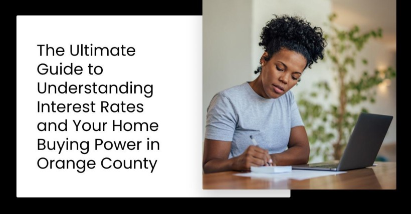 The Ultimate Guide to Understanding Interest Rates and Your Home Buying Power in Orange County